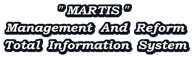 " MARTIS "  Management  And  Reform Total  Information  System